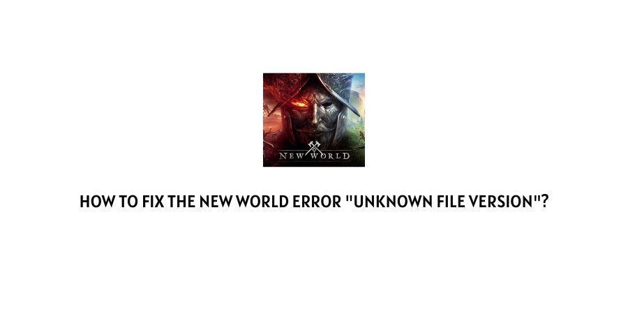 New World Error Unknown File Version