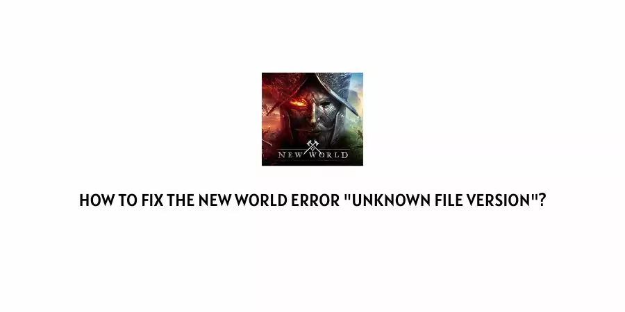 New World Error Unknown File Version