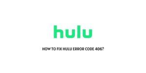 How To Fix Hulu error code 406?