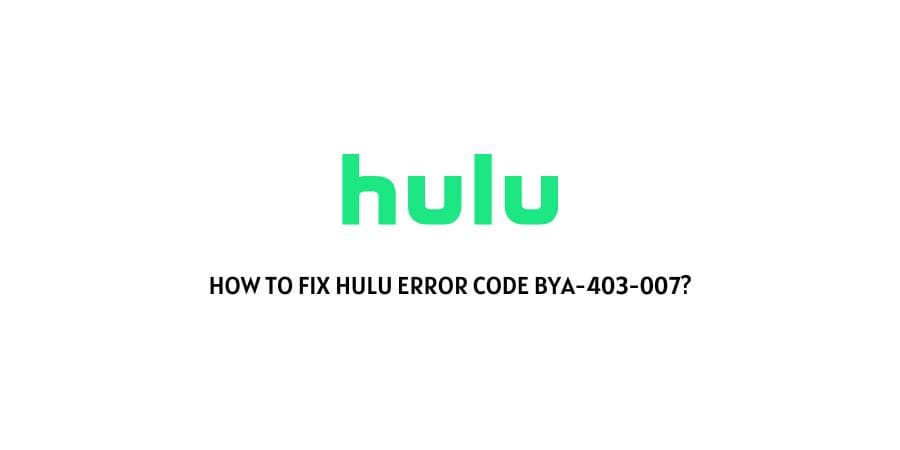 Hulu Error Code BYA-403-007