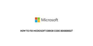 How To Fix Microsoft error code 80180002?