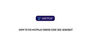 How To Fix Mistplay error code 502-836982?