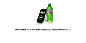 How To Fix Mountain Dew “Error Submitting Code” 2?