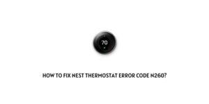 How To fix Nest Thermostat Error N260?