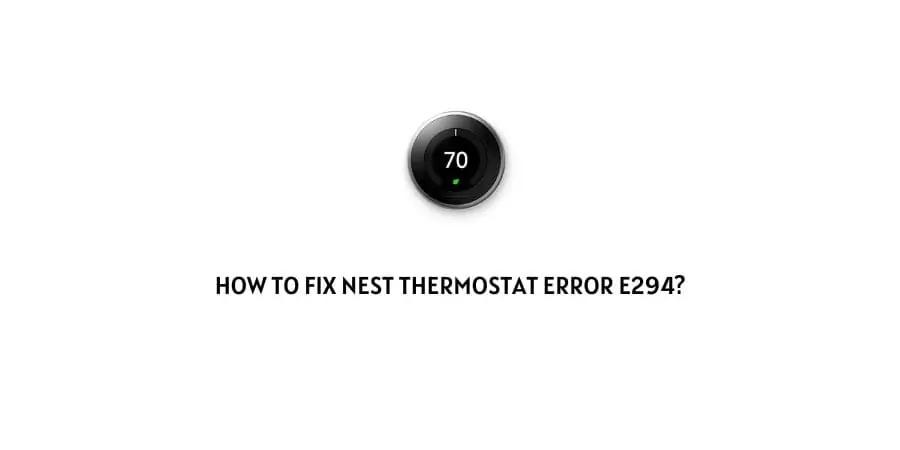 Nest Thermostat Error E294