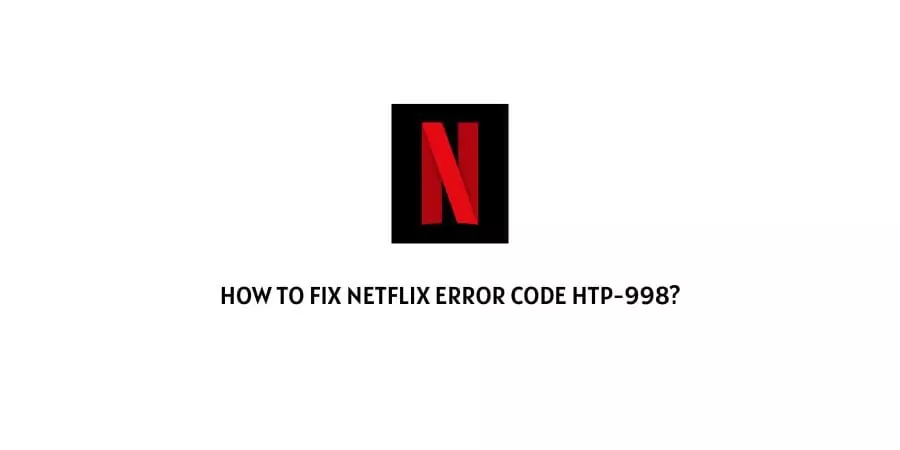 Netflix Error Code HTP-998