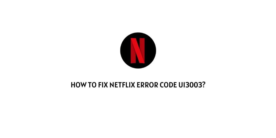Netflix error code ui3003