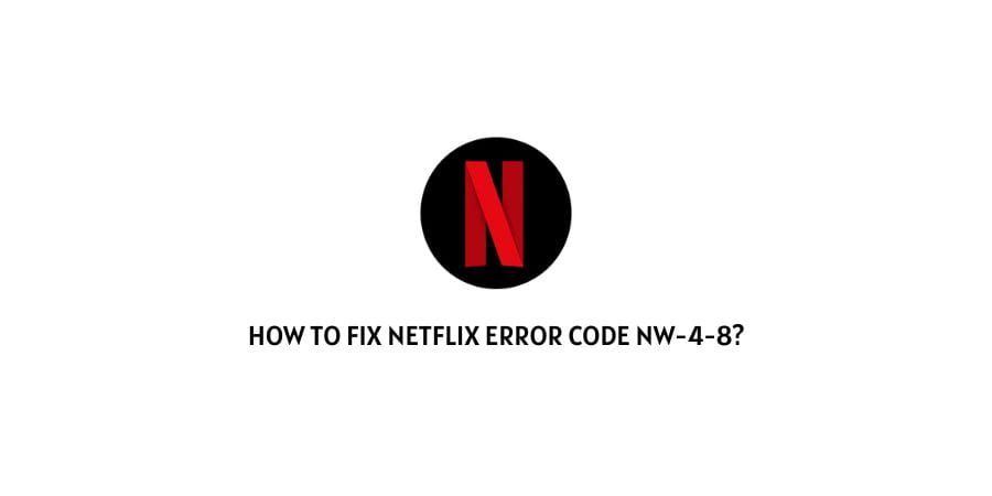 Netflix Error Code NW-4-8