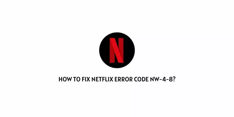Netflix Error Code NW-4-8