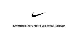 How To fix Nike App & Website Error Code f4e1b07201?