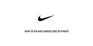 How To Fix Nike error code 1e17f469?