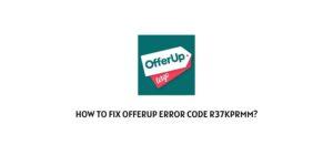 How To fix Offerup Error Code R37kprmm?