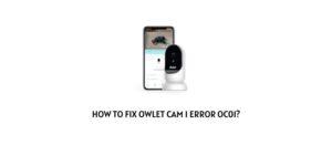 How To Fix Owlet cam 1 error oc01?