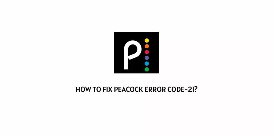 Peacock Error Code 21