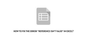How To Fix “reference isn’t valid” Error In excel?