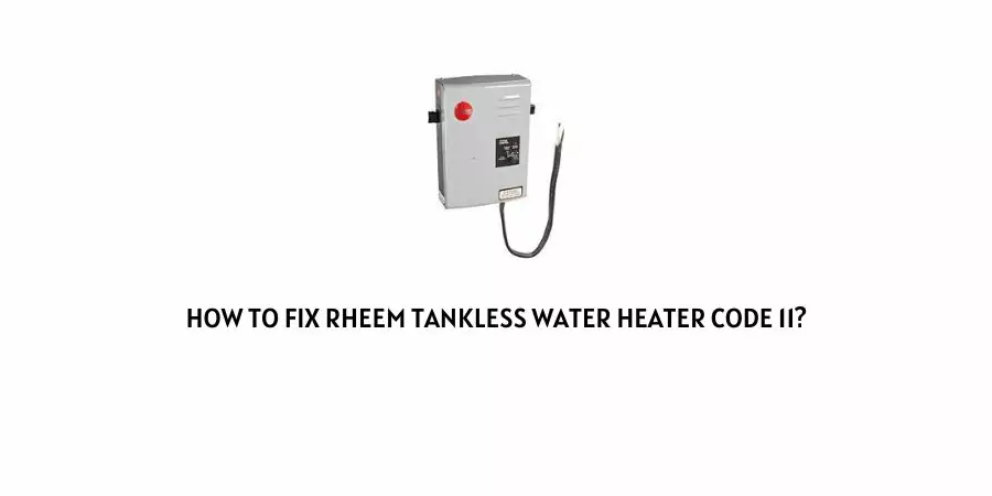 Rheem Tankless Water Heater Code 11