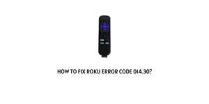 How To fix Roku Error Code 014.30?