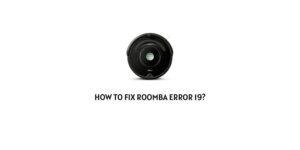 How To fix Roomba error 19?