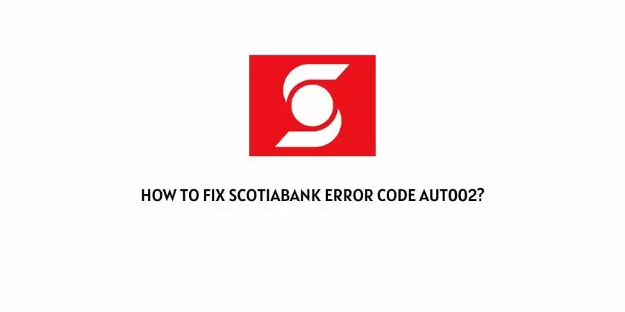Scotiabank Error Code Aut002