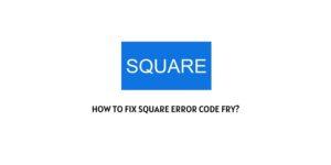 How To Fix Square Error Code Fry?