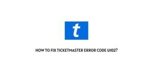 How To fix Ticketmaster error code u102?