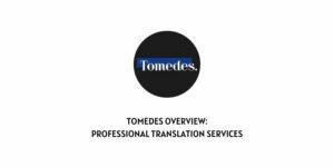 Tomedes Overview: Professional Translation Services