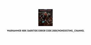 How To Fix Warhammer 40K: Darktide error code 2001 / Nonexisting_channel?