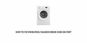 How To Fix Whirlpool washer error code e01 f09?