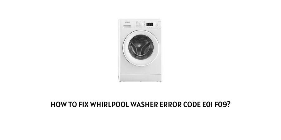 Whirlpool Washer Error Code E01 f09