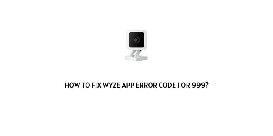 Wyze App Error Code 1 Or 999
