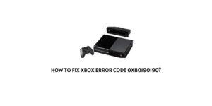 How to fix Xbox error code 0x80190190?