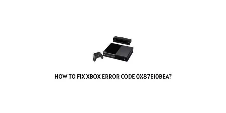 Xbox Error Code 0x87e10bea