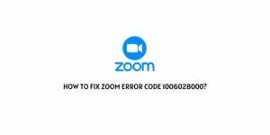 How To Fix Zoom error code 1006028000?