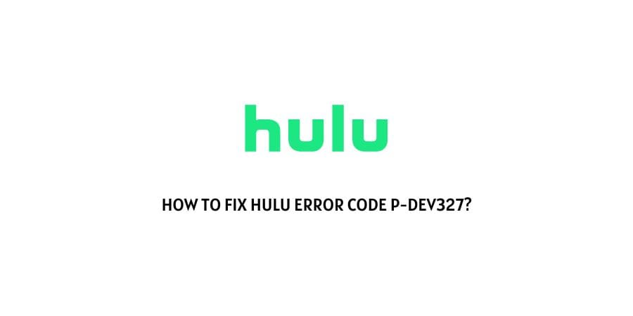 Hulu Error Code P-Dev327
