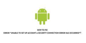How to fix error “unable to set up account a security connection error has occurred”?