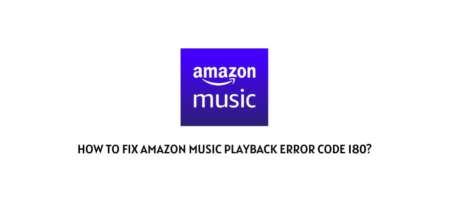 Amazon Music Playback Error Code 180