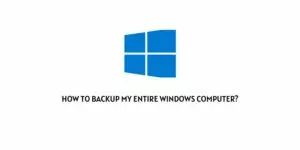How to Backup My Entire Windows Computer?