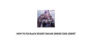 How To Fix Black Desert Online Error Code 12009?