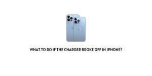 What To Do If The Charger Broke Off in iPhone?