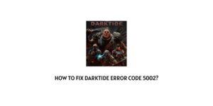 How To Fix Darktide Error Code 5002?
