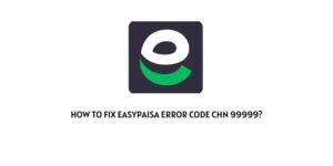 How To fix Easypaisa Error Code chn 99999?