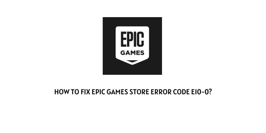 Epic Games Store Error Code e10-0