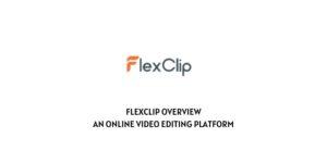 FlexClip Overview: An Online Video Editing Platform