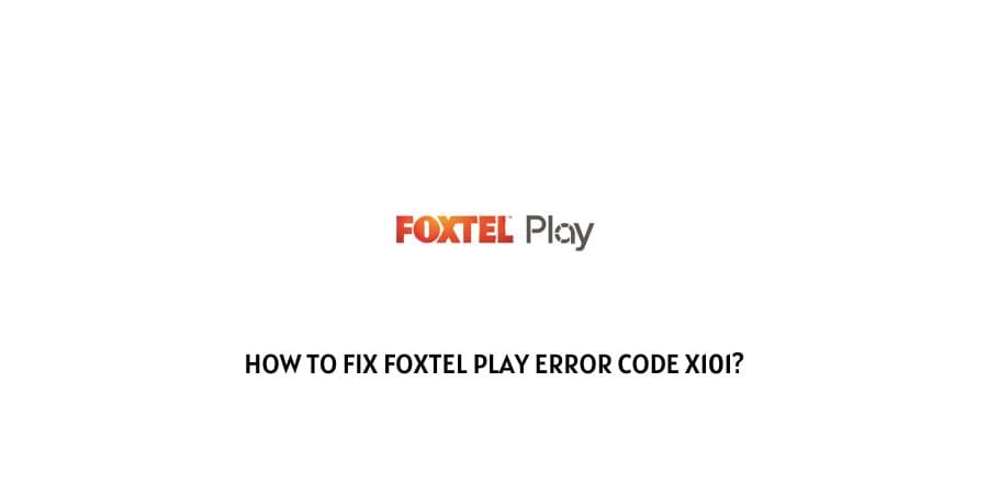 Foxtel Play Error Code X101