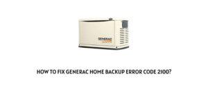 How To Fix Generac Home Backup Error Code 2100?