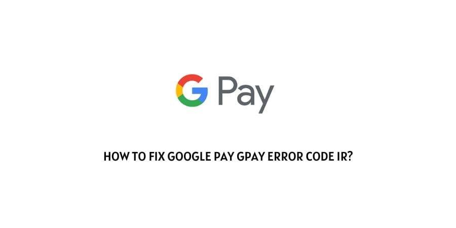 Gpay Error Code IR