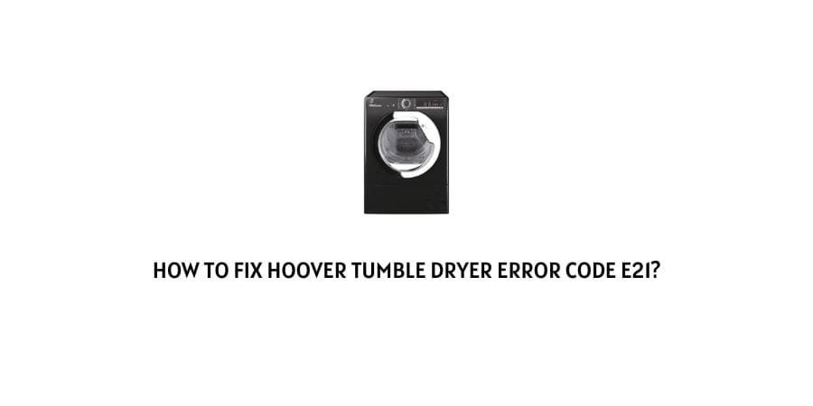 Hoover Tumble Dryer Error Code e21