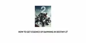 How To Get Essence of Dawning In Destiny 2?