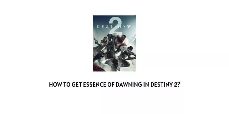 How To Get Essence of Dawning In Destiny 2