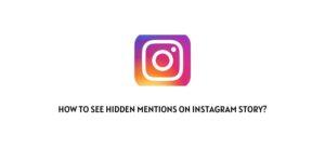 How to See Hidden Mentions on Instagram Story?